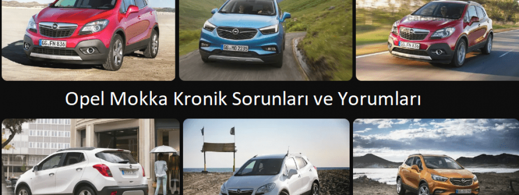 Opel Mokka Kronik Sorunları ve Yorumları